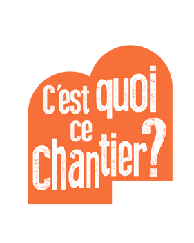 C'est quoi ce chantier ?